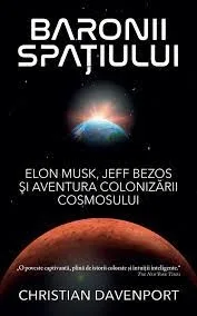 O carte pe zi: „Baronii spațiului : Elon Musk, Jeff Bezos și aventura colonizării cosmosului”