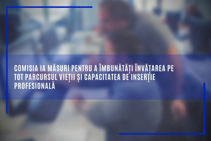 CE ia măsuri pentru a îmbunătăți învățarea pe tot parcursul vieții și capacitatea de inserție profesională