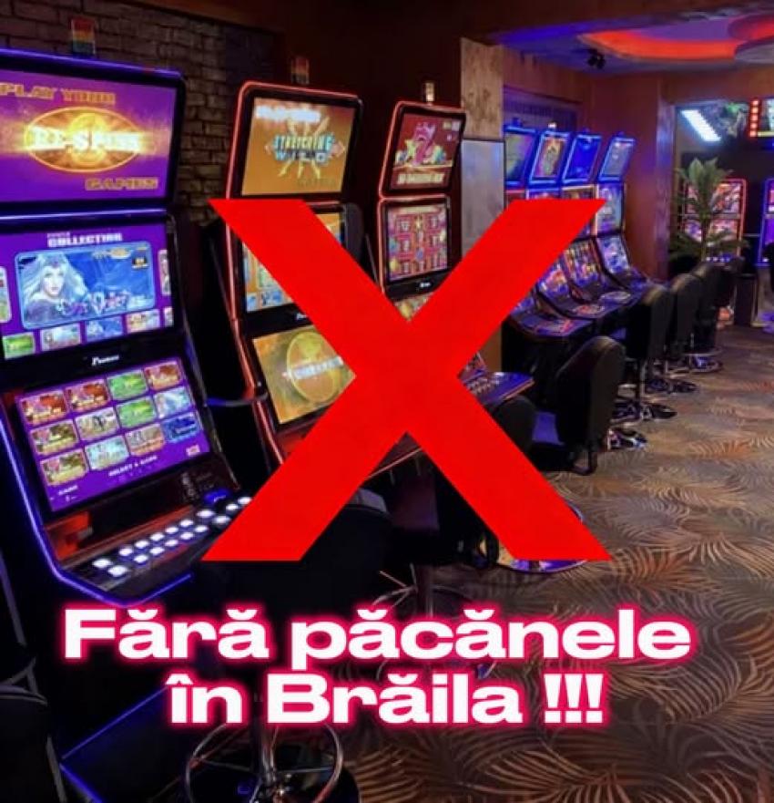 Scoatem păcănelele afară din BRĂILA!